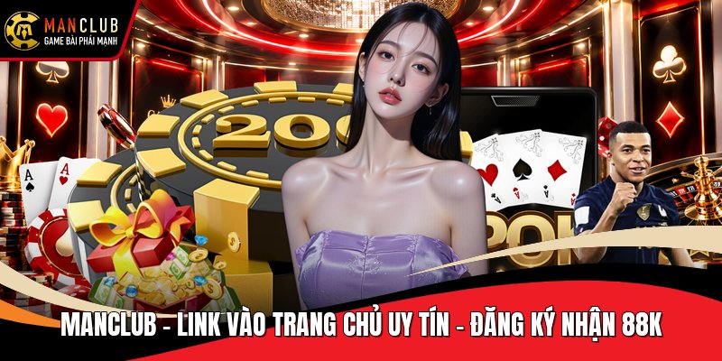 MANCLUB - Link Vào Trang Chủ Uy Tín | Đăng Ký Nhận 88K